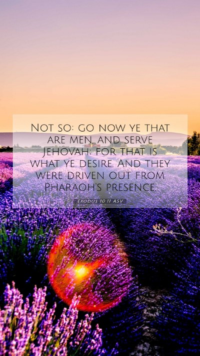 Picture 07 - Exodus 10:11 ASV Mobile Phone Wallpaper - Not so: go now ye that are men, and serve - Mobile Bible Verse Wallpaper