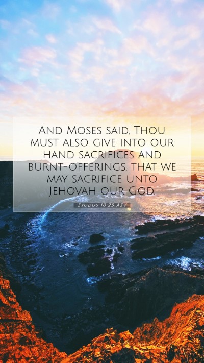 Picture 07 - Exodus 10:25 ASV Mobile Phone Wallpaper - And Moses said, Thou must also give into our hand - Mobile Bible Verse Wallpaper