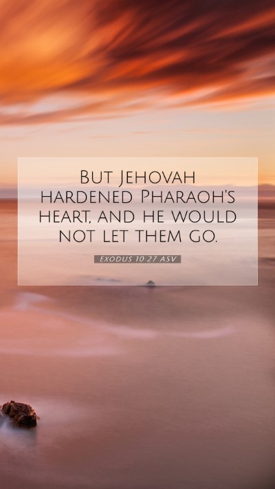 Picture 07 - Exodus 10:27 ASV Mobile Phone Wallpaper - But Jehovah hardened Pharaoh's heart, and he - Mobile Bible Verse Wallpaper