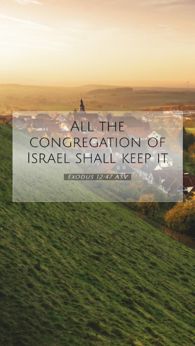 Picture 07 - Exodus 12:47 ASV Mobile Phone Wallpaper - All the congregation of Israel shall keep - Mobile Bible Verse Wallpaper
