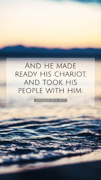 Picture 07 - Exodus 14:6 ASV Mobile Phone Wallpaper - And he made ready his chariot, and took his - Mobile Bible Verse Wallpaper