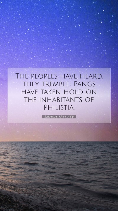 Picture 07 - Exodus 15:14 ASV Mobile Phone Wallpaper - The peoples have heard, they tremble: Pangs have - Mobile Bible Verse Wallpaper
