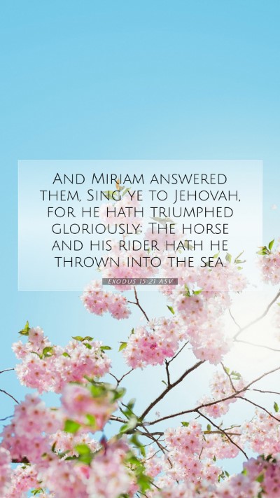 Picture 07 - Exodus 15:21 ASV Mobile Phone Wallpaper - And Miriam answered them, Sing ye to Jehovah, for - Mobile Bible Verse Wallpaper