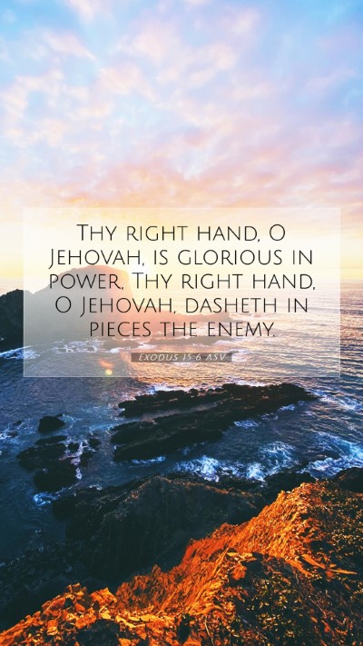 Picture 07 - Exodus 15:6 ASV Mobile Phone Wallpaper - Thy right hand, O Jehovah, is glorious in power, - Mobile Bible Verse Wallpaper
