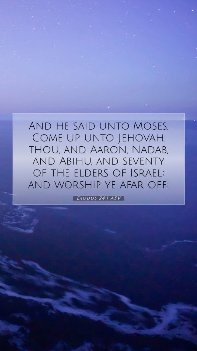 Picture 07 - Exodus 24:1 ASV Mobile Phone Wallpaper - And he said unto Moses, Come up unto Jehovah, - Mobile Bible Verse Wallpaper