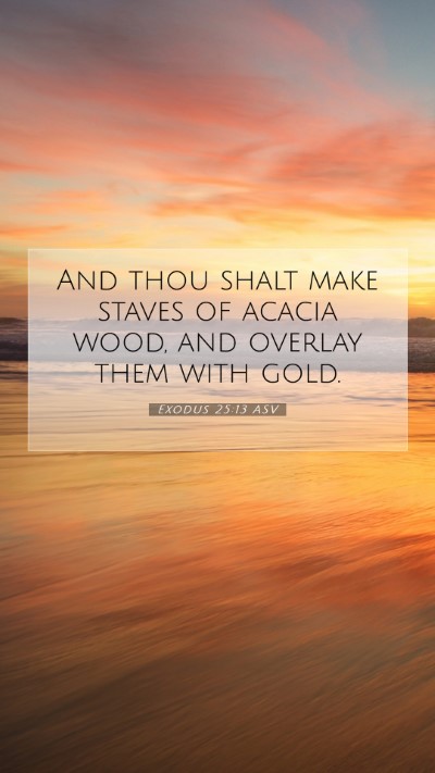 Picture 07 - Exodus 25:13 ASV Mobile Phone Wallpaper - And thou shalt make staves of acacia wood, and - Mobile Bible Verse Wallpaper