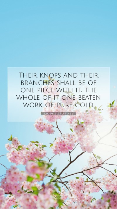 Picture 07 - Exodus 25:36 ASV Mobile Phone Wallpaper - Their knops and their branches shall be of one - Mobile Bible Verse Wallpaper