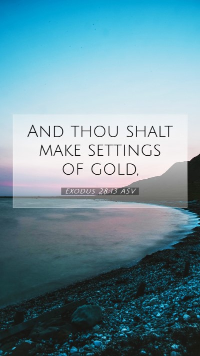 Picture 07 - Exodus 28:13 ASV Mobile Phone Wallpaper - And thou shalt make settings of - Mobile Bible Verse Wallpaper