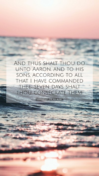 Picture 07 - Exodus 29:35 ASV Mobile Phone Wallpaper - And thus shalt thou do unto Aaron, and to his - Mobile Bible Verse Wallpaper