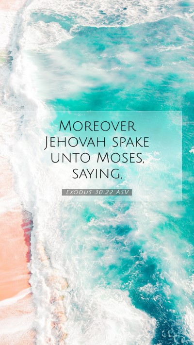 Picture 07 - Exodus 30:22 ASV Mobile Phone Wallpaper - Moreover Jehovah spake unto Moses, - Mobile Bible Verse Wallpaper