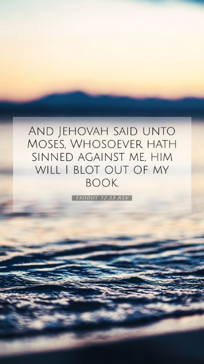 Picture 07 - Exodus 32:33 ASV Mobile Phone Wallpaper - And Jehovah said unto Moses, Whosoever hath - Mobile Bible Verse Wallpaper