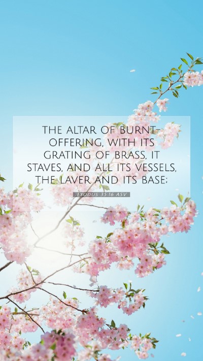 Picture 07 - Exodus 35:16 ASV Mobile Phone Wallpaper - the altar of burnt-offering, with its grating of - Mobile Bible Verse Wallpaper