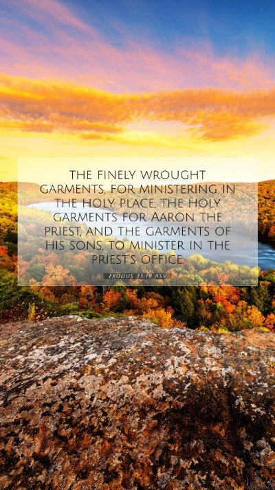 Picture 07 - Exodus 35:19 ASV Mobile Phone Wallpaper - the finely wrought garments, for ministering in - Mobile Bible Verse Wallpaper