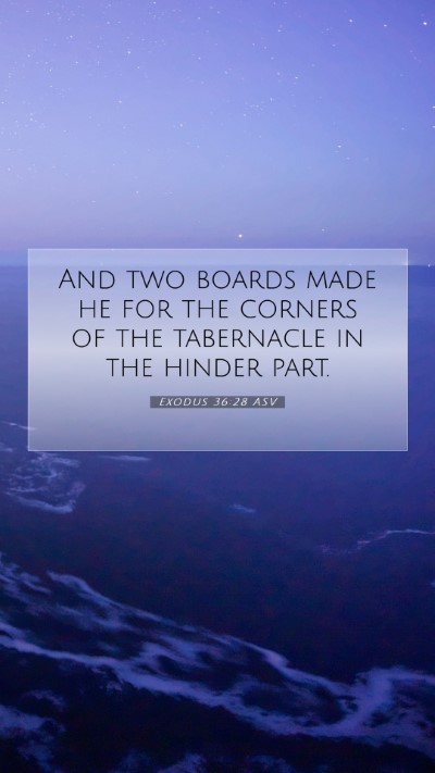 Picture 07 - Exodus 36:28 ASV Mobile Phone Wallpaper - And two boards made he for the corners of the - Mobile Bible Verse Wallpaper
