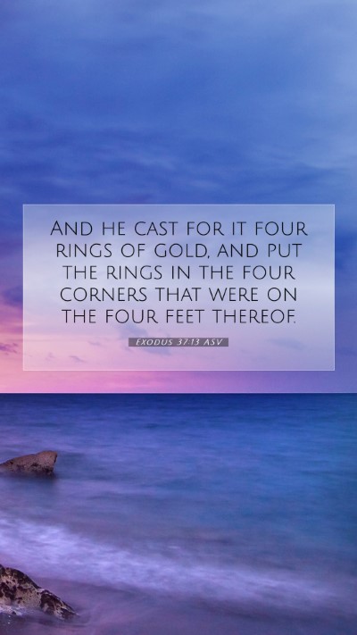 Picture 07 - Exodus 37:13 ASV Mobile Phone Wallpaper - And he cast for it four rings of gold, and put - Mobile Bible Verse Wallpaper