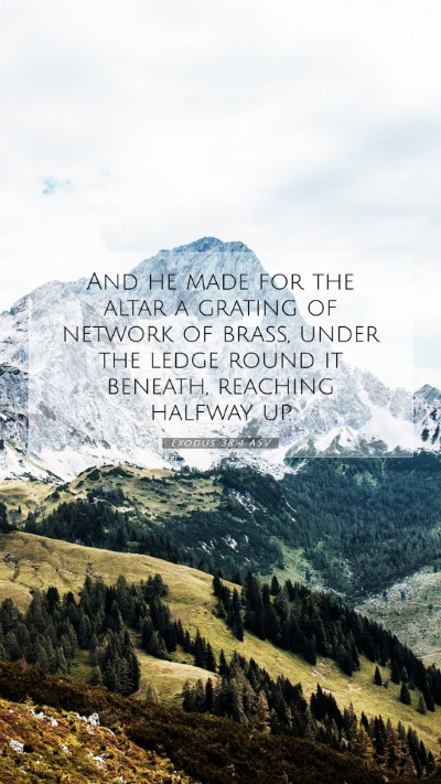 Picture 07 - Exodus 38:4 ASV Mobile Phone Wallpaper - And he made for the altar a grating of network of - Mobile Bible Verse Wallpaper