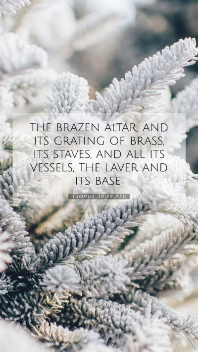 Picture 07 - Exodus 39:39 ASV Mobile Phone Wallpaper - the brazen altar, and its grating of brass, its - Mobile Bible Verse Wallpaper