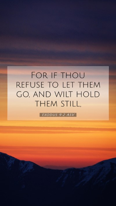 Picture 07 - Exodus 9:2 ASV Mobile Phone Wallpaper - For if thou refuse to let them go, and wilt hold - Mobile Bible Verse Wallpaper