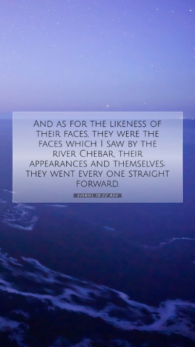 Picture 07 - Ezekiel 10:22 ASV Mobile Phone Wallpaper - And as for the likeness of their faces, they were - Mobile Bible Verse Wallpaper