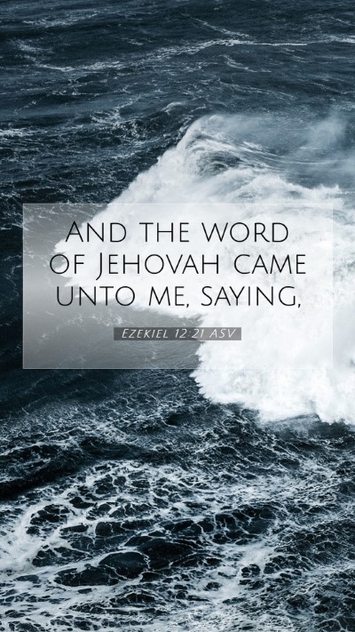 Picture 07 - Ezekiel 12:21 ASV Mobile Phone Wallpaper - And the word of Jehovah came unto me, - Mobile Bible Verse Wallpaper