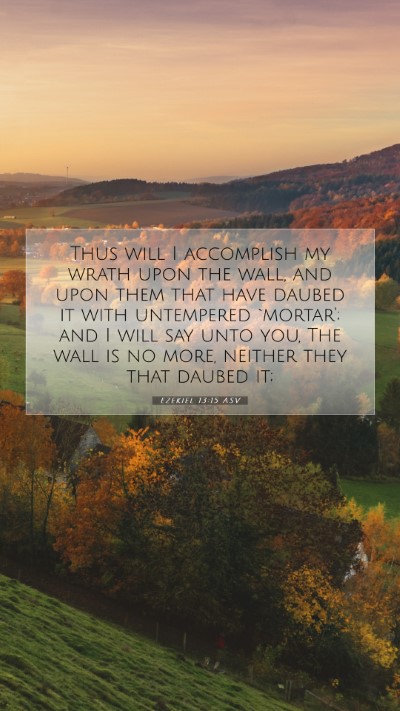 Picture 07 - Ezekiel 13:15 ASV Mobile Phone Wallpaper - Thus will I accomplish my wrath upon the wall, - Mobile Bible Verse Wallpaper