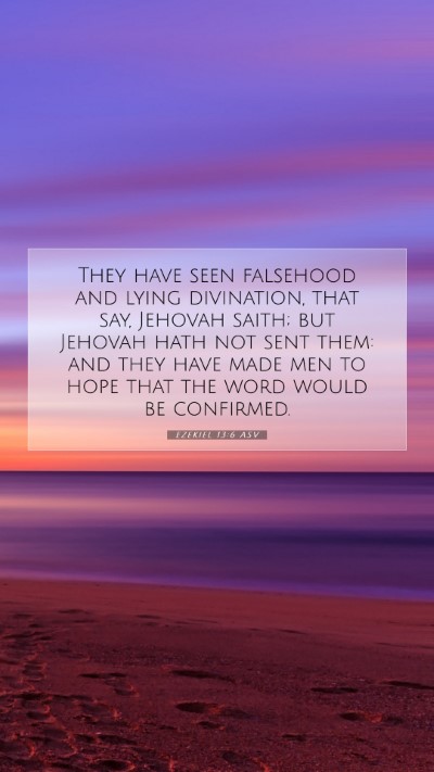 Picture 07 - Ezekiel 13:6 ASV Mobile Phone Wallpaper - They have seen falsehood and lying divination, - Mobile Bible Verse Wallpaper
