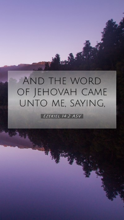 Picture 07 - Ezekiel 14:2 ASV Mobile Phone Wallpaper - And the word of Jehovah came unto me, - Mobile Bible Verse Wallpaper