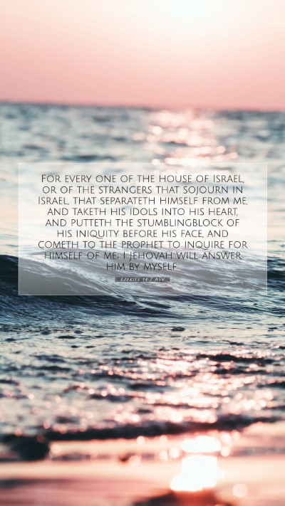 Picture 07 - Ezekiel 14:7 ASV Mobile Phone Wallpaper - For every one of the house of Israel, or of the - Mobile Bible Verse Wallpaper