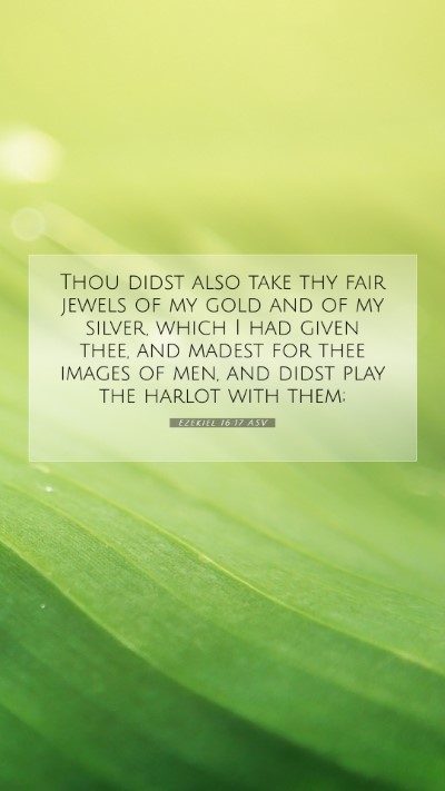 Picture 07 - Ezekiel 16:17 ASV Mobile Phone Wallpaper - Thou didst also take thy fair jewels of my gold - Mobile Bible Verse Wallpaper