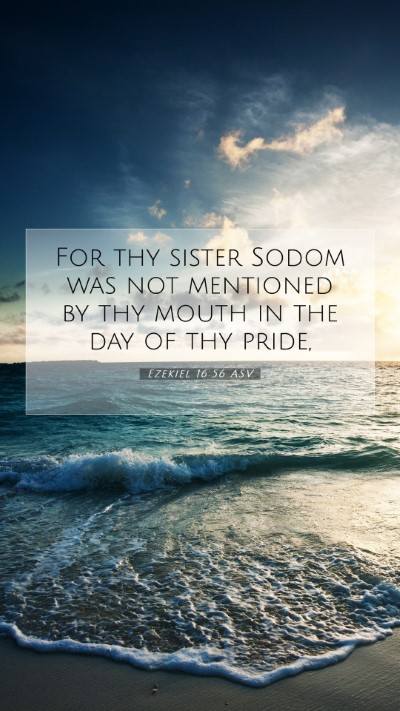 Picture 07 - Ezekiel 16:56 ASV Mobile Phone Wallpaper - For thy sister Sodom was not mentioned by thy - Mobile Bible Verse Wallpaper