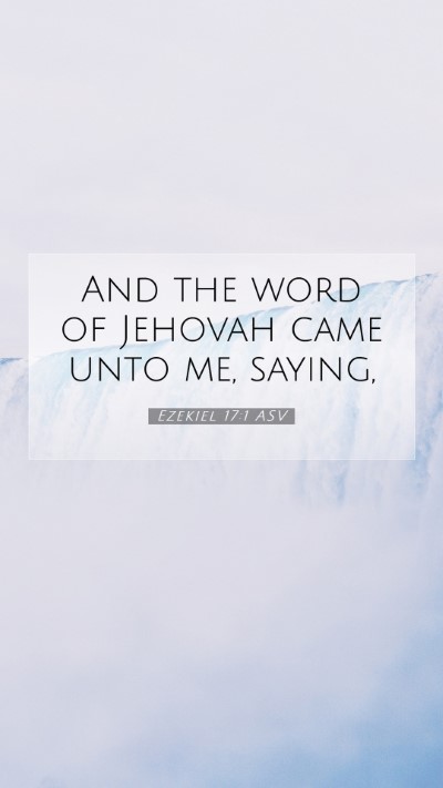 Picture 07 - Ezekiel 17:1 ASV Mobile Phone Wallpaper - And the word of Jehovah came unto me, - Mobile Bible Verse Wallpaper