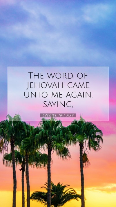 Picture 07 - Ezekiel 18:1 ASV Mobile Phone Wallpaper - The word of Jehovah came unto me again, - Mobile Bible Verse Wallpaper