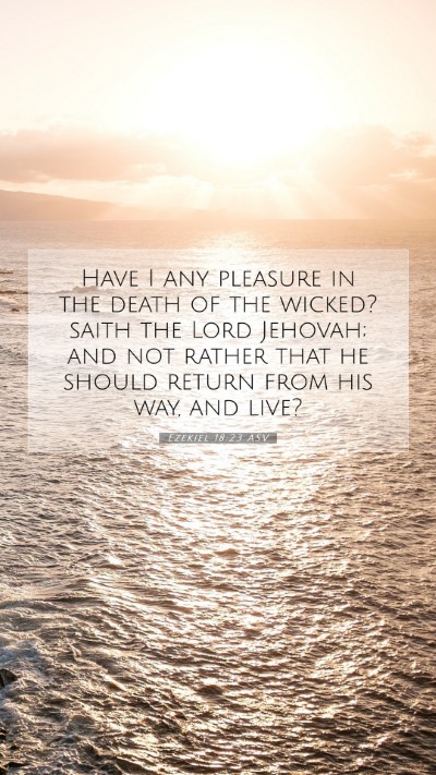 Picture 07 - Ezekiel 18:23 ASV Mobile Phone Wallpaper - Have I any pleasure in the death of the wicked? - Mobile Bible Verse Wallpaper