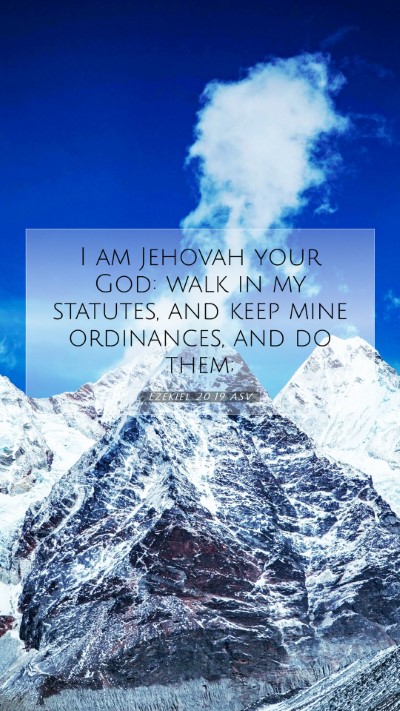 Picture 07 - Ezekiel 20:19 ASV Mobile Phone Wallpaper - I am Jehovah your God: walk in my statutes, and - Mobile Bible Verse Wallpaper