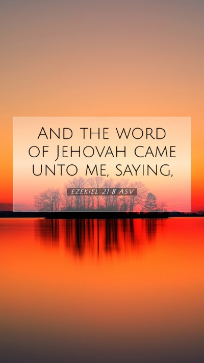 Picture 07 - Ezekiel 21:8 ASV Mobile Phone Wallpaper - And the word of Jehovah came unto me, - Mobile Bible Verse Wallpaper