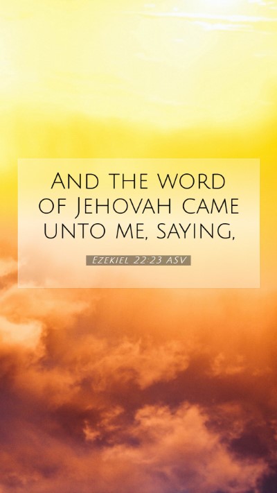 Picture 07 - Ezekiel 22:23 ASV Mobile Phone Wallpaper - And the word of Jehovah came unto me, - Mobile Bible Verse Wallpaper