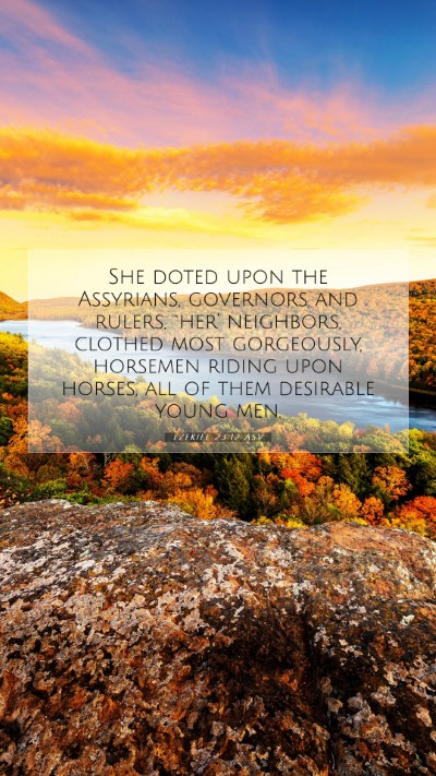 Picture 07 - Ezekiel 23:12 ASV Mobile Phone Wallpaper - She doted upon the Assyrians, governors and - Mobile Bible Verse Wallpaper