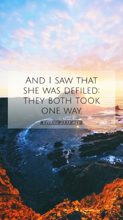 Picture 07 - Ezekiel 23:13 ASV Mobile Phone Wallpaper - And I saw that she was defiled; they both took - Mobile Bible Verse Wallpaper