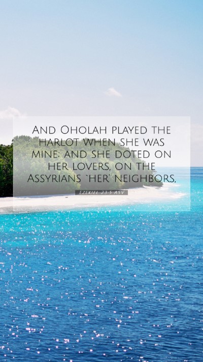 Picture 07 - Ezekiel 23:5 ASV Mobile Phone Wallpaper - And Oholah played the harlot when she was mine; - Mobile Bible Verse Wallpaper