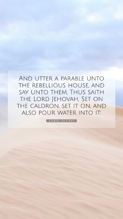 Picture 07 - Ezekiel 24:3 ASV Mobile Phone Wallpaper - And utter a parable unto the rebellious house, - Mobile Bible Verse Wallpaper