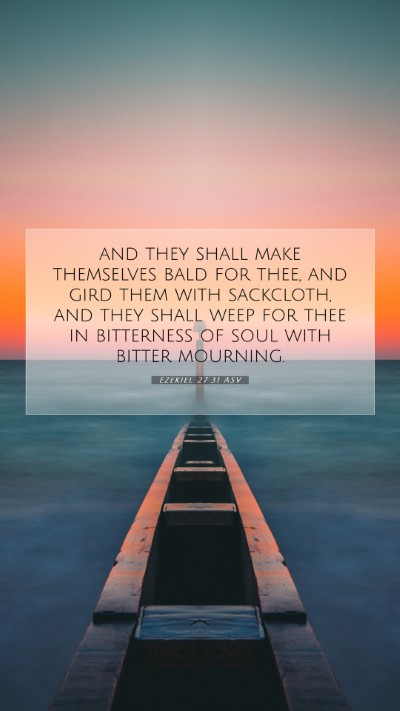 Picture 07 - Ezekiel 27:31 ASV Mobile Phone Wallpaper - and they shall make themselves bald for thee, and - Mobile Bible Verse Wallpaper