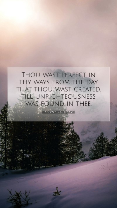 Picture 07 - Ezekiel 28:15 ASV Mobile Phone Wallpaper - Thou wast perfect in thy ways from the day that - Mobile Bible Verse Wallpaper