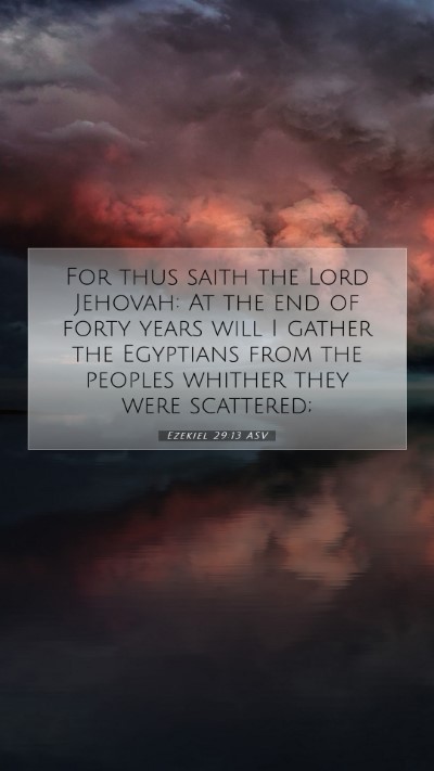 Picture 07 - Ezekiel 29:13 ASV Mobile Phone Wallpaper - For thus saith the Lord Jehovah: At the end of - Mobile Bible Verse Wallpaper