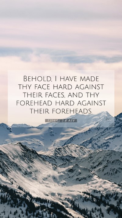 Picture 07 - Ezekiel 3:8 ASV Mobile Phone Wallpaper - Behold, I have made thy face hard against their - Mobile Bible Verse Wallpaper