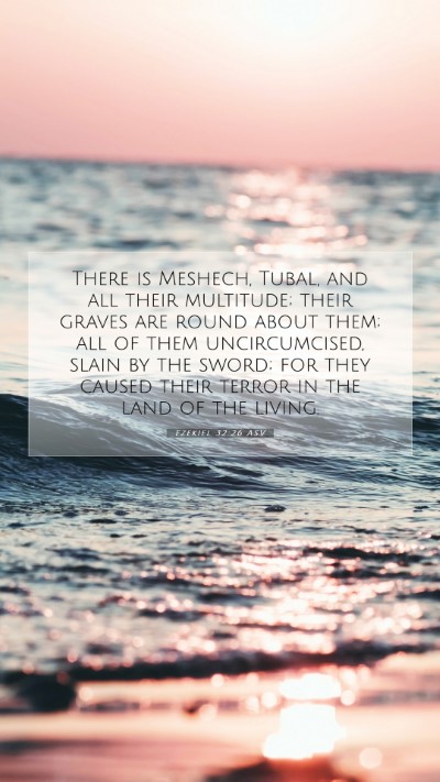 Picture 07 - Ezekiel 32:26 ASV Mobile Phone Wallpaper - There is Meshech, Tubal, and all their multitude; - Mobile Bible Verse Wallpaper