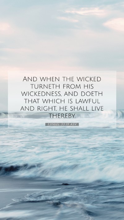 Picture 07 - Ezekiel 33:19 ASV Mobile Phone Wallpaper - And when the wicked turneth from his wickedness, - Mobile Bible Verse Wallpaper