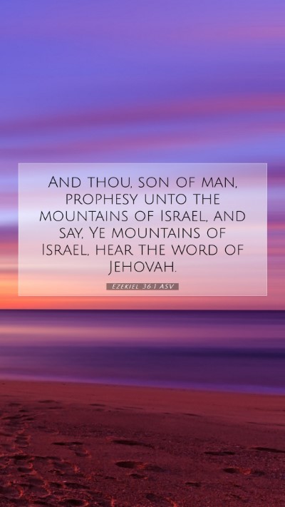 Picture 07 - Ezekiel 36:1 ASV Mobile Phone Wallpaper - And thou, son of man, prophesy unto the mountains - Mobile Bible Verse Wallpaper