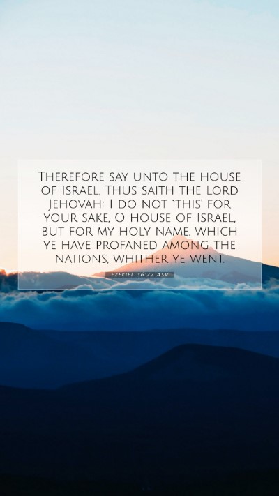 Picture 07 - Ezekiel 36:22 ASV Mobile Phone Wallpaper - Therefore say unto the house of Israel, Thus - Mobile Bible Verse Wallpaper
