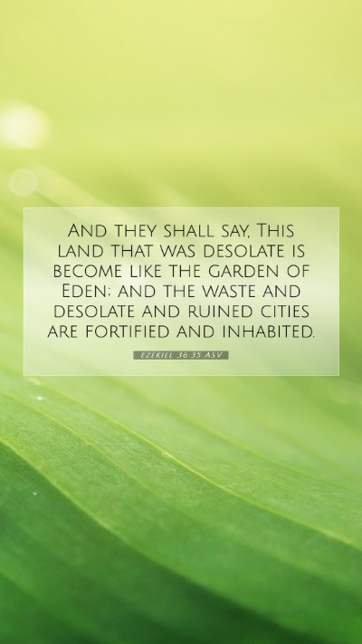 Picture 07 - Ezekiel 36:35 ASV Mobile Phone Wallpaper - And they shall say, This land that was desolate - Mobile Bible Verse Wallpaper