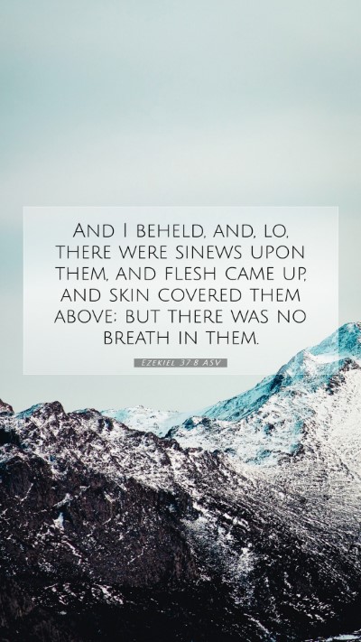 Picture 07 - Ezekiel 37:8 ASV Mobile Phone Wallpaper - And I beheld, and, lo, there were sinews upon - Mobile Bible Verse Wallpaper